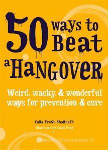 50 Ways to Beat a Hangover di Cara Frost-Sharratt edito da Octopus Publishing Group