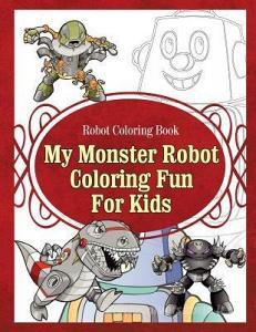 Robot Coloring Book My Monster Robot Coloring Fun for Kids di Grace Sure edito da WORLD IDEAS LTD