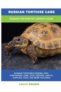 Russian Tortoise Care di Lolly Brown edito da NRB Publishing