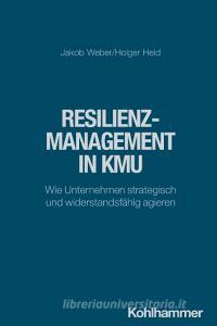 Resilienzmanagement in KMU di Jakob Weber, Holger Held edito da Kohlhammer W.