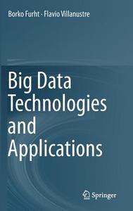 Big Data Technologies and Applications di Borko Furht, Flavio Villanustre edito da Springer International Publishing