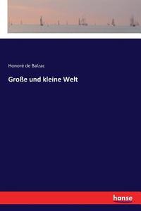 Große und kleine Welt di Honoré de Balzac edito da hansebooks