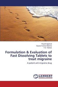Formulation & Evaluation of Fast Dissolving Tablets to treat migraine di Piyush Agarwal, Gaurav Kumar Sharma, Y. S. Tanwar edito da LAP Lambert Academic Publishing