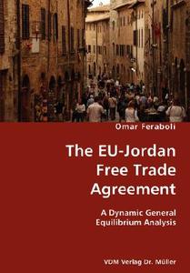 The Eu-jordan Free Trade Agreement di Omar Feraboli edito da Vdm Verlag Dr. Mueller E.k.