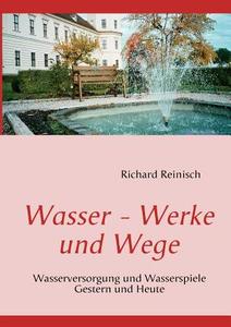 Wasser - Werke Und Wege di Richard Reinisch edito da Books On Demand