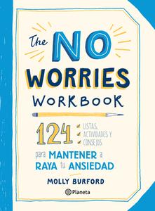 The No Worries Workbook: 124 Listas, Actividades Y Consejos Para Mantener a Raya Tu Ansiedad: 124 Listas, Actividades Y Consejos Para Mantener a Raya di Molly Burford edito da PLANETA PUB