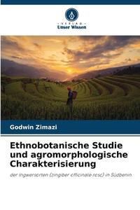 Ethnobotanische Studie und agromorphologische Charakterisierung di Godwin Zimazi edito da Verlag Unser Wissen