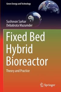 Fixed Bed Hybrid Bioreactor di Debabrata Mazumder, Sushovan Sarkar edito da Springer Singapore