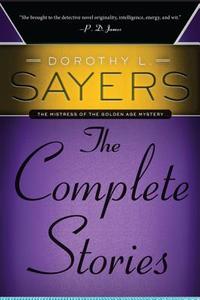 Dorothy L. Sayers: The Complete Stories di Dorothy L. Sayers edito da HARPERCOLLINS