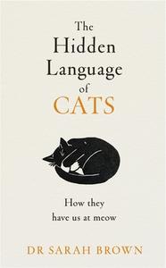 The Hidden Language of Cats di Sarah Brown edito da Penguin Books Ltd (UK)