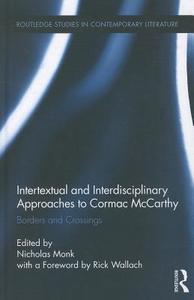Intertextual and Interdisciplinary Approaches to Cormac McCarthy di Nicholas Monk edito da Routledge