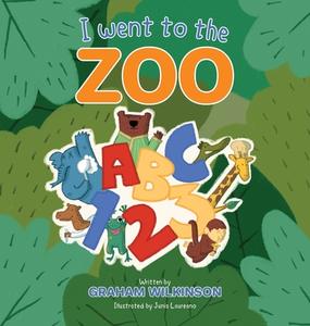 I went to the zoo ABC 123 di Graham Wilkinson, Tbd edito da Graham Wilkinson