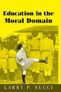 Education in the Moral Domain di Larry P. Nucci edito da Cambridge University Press