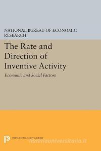 The Rate and Direction of Inventive Activity di Na National Bureau of Economic Research edito da Princeton University Press