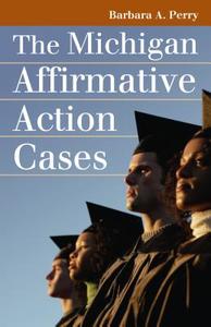 Perry, B:  The Michigan Affirmative Action Cases di Barbara A. Perry edito da University Press of Kansas