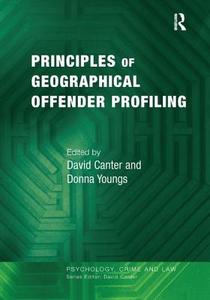 Principles Of Geographical Offender Profiling di Professor David Canter, Dr. Donna Youngs edito da Taylor & Francis Ltd