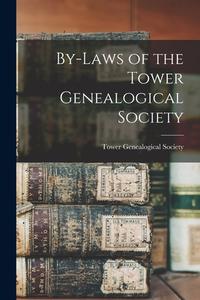 BY-LAWS OF THE TOWER GENEALOGICAL SOCIET di TOWER GENEALOGICAL S edito da LIGHTNING SOURCE UK LTD
