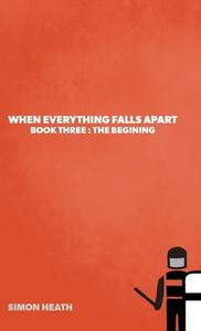 When Everything Falls Apart di Simon Heath edito da FriesenPress