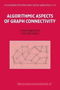 Algorithmic Aspects of Graph Connectivity di Hiroshi Nagamochi, Toshihide Ibaraki edito da Cambridge University Press