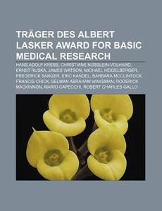 Träger des Albert Lasker Award for Basic Medical Research di Quelle Wikipedia edito da Books LLC, Reference Series
