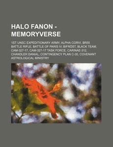 Halo Fanon - Memoryverse: 1st Unsc Expeditionary Army, Alpha Corvi, Br55 Battle Rifle, Battle of Paris IV, Bifrost, Black Team, CAM-327-17, CAM- di Source Wikia edito da Books LLC, Wiki Series