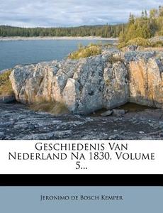 Geschiedenis Van Nederland Na 1830, Volume 5... edito da Nabu Press