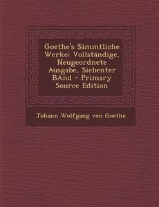 Goethe's Sammtliche Werke: Vollstandige, Neugeordnete Ausgabe, Siebenter Band di Johann Wolfgang Von Goethe edito da Nabu Press