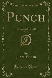 Punch, Vol. 49 di Mark Lemon edito da Forgotten Books