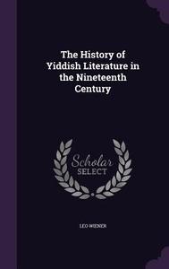 The History Of Yiddish Literature In The Nineteenth Century di Leo Wiener edito da Palala Press