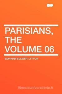 Parisians, the Volume 06 di Edward Bulwer-Lytton edito da HardPress Publishing