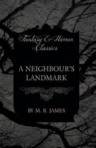 A Neighbour's Landmark (Fantasy and Horror Classics) di M. R. James edito da READ BOOKS