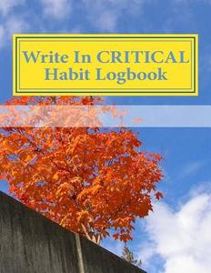 Write in Critical Habit Logbook: Blank Books You Can Write in di H. Barnett edito da Createspace