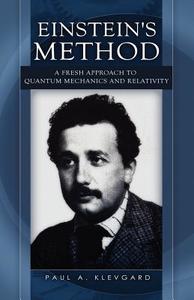 Einstein's Method: A Fresh Approach to Quantum Mechanics and Relativity di Paul A. Klevgard edito da AVENTINE PR