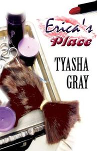 Erica\'s Place di Tyasha Gray edito da America Star Books