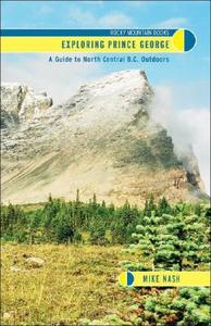 Exploring Prince George di Mike Nash edito da Rocky Mountain Books,canada