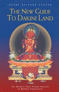 The New Guide to Dakini Land: The Highest Yoga Tantra Practice of Buddha Vajrayogini di Geshe Kelsang Gyatso edito da Tharpa Publications