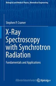 X-Ray Spectroscopy with Synchrotron Radiation di Stephen P. Cramer edito da Springer International Publishing