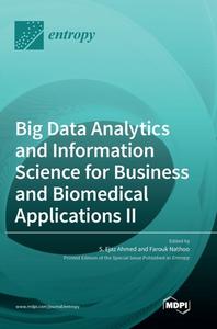 Big Data Analytics and Information Science for Business and Biomedical Applications II edito da MDPI AG