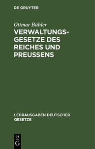 Verwaltungsgesetze Des Reiches Und Preu Ens: Textausg. Mit Einf. Bemerkungen, ... di Ottmar B. Hler edito da Walter de Gruyter