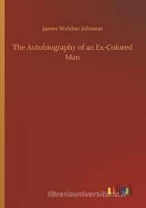 The Autobiography of an Ex-Colored Man di James Weldon Johnson edito da Outlook Verlag