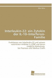 Interleukin-22: ein Zytokin der IL-10-Interferon-Familie di Ellen Witte edito da Südwestdeutscher Verlag für Hochschulschriften AG  Co. KG