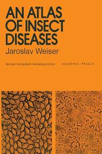 An Atlas of Insect Diseases di J. Weiser edito da Springer Netherlands