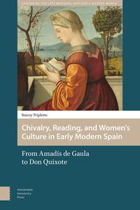 Chivalry, Reading, and Women's Culture in Early Modern Spain di Stacey (Stacey) Triplette edito da Amsterdam University Press