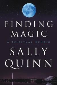 Finding Magic: A Spiritual Memoir di Sally Quinn edito da HARPER ONE