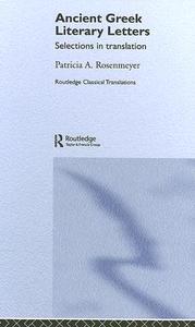 Ancient Greek Literary Letters di Patricia A. Rosenmeyer edito da Routledge