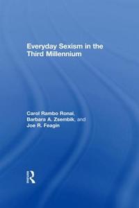 Everyday Sexism in the Third Millennium di Carol Rambo Ronai, Barbara A. Zsembik, Joe R. Feagin edito da Taylor & Francis Ltd