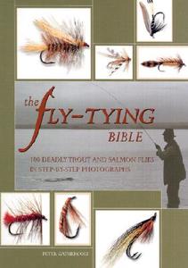 The Fly-Tying Bible: 100 Deadly Trout and Salmon Flies in Step-By-Step Photographs di Peter Gathercole edito da BES PUB