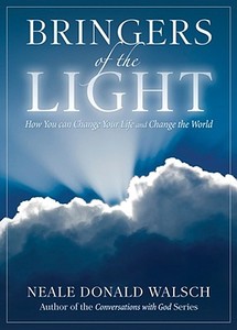 Bringers of the Light: How You Can Change Your Life and Change the World di Neale Donald Walsch edito da Emnin Books