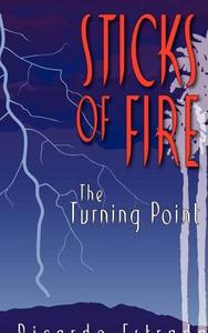 Sticks of Fire: The Turning Point di Ricardo Estrada edito da TUMI PUB