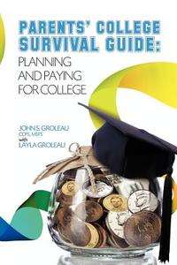 Parents' College Survival Guide: Planning and Paying for College di MR John S. Groleau Groleau Msfs edito da Lighthouse Financial Publishing as a Division